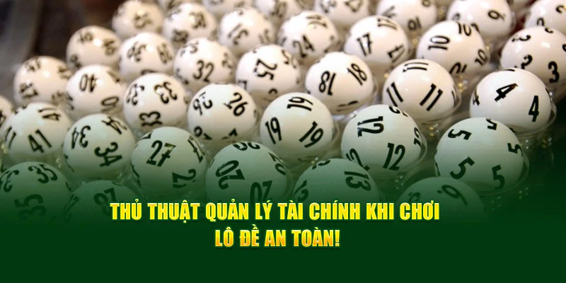 Thủ Thuật Quản Lý Tài Chính Khi Chơi Lô Đề An Toàn!