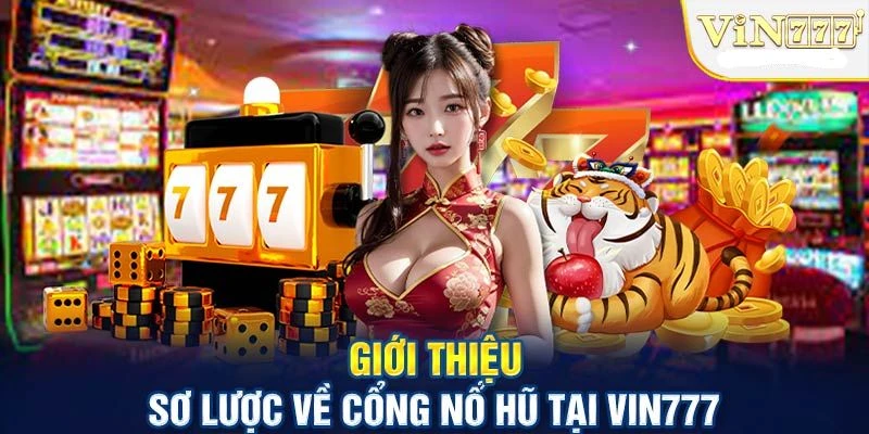 Trải Nghiệm Game Nổ Hũ Tại Vin777 - Khám Phá Thế Giới Giải Trí Đỉnh Cao