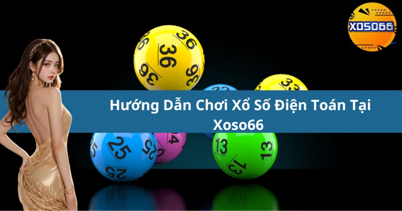 Hướng Dẫn Chơi Xổ Số Điện Toán Tại Xoso66