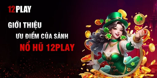 Khám phá Game Slots 12Play - Giải trí cao, đổi thưởng ngon