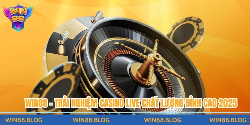 Win88 - Trải Nghiệm Casino Live Chất Lượng Đỉnh Cao 2025