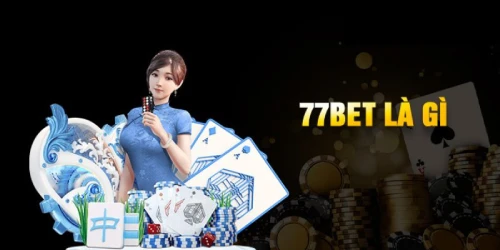 77bet - Sân Chơi Giải Trí Đa Dạng, Công Bằng Minh Bạch Cho Bet Thủ