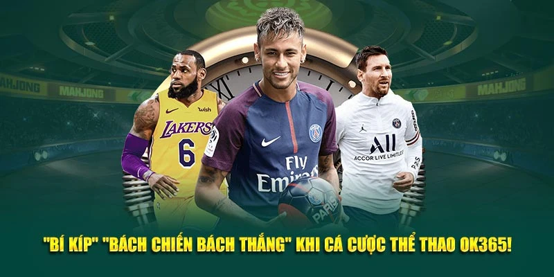 "Bí kíp" "bách chiến bách thắng" khi cá cược thể thao OK365!