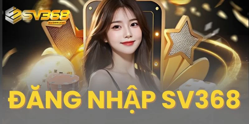 Đăng Nhập SV368 - Hướng Dẫn Các Bước Thực Hiện Thành Công