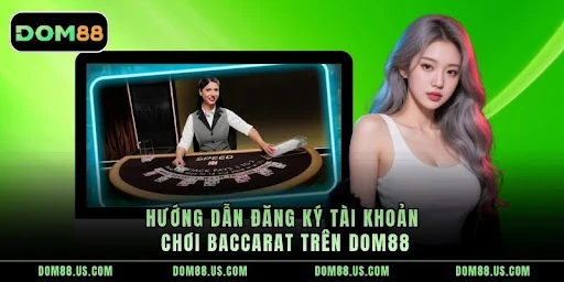 Hướng Dẫn Chi Tiết Cách Chơi Baccarat Tại Dom88
