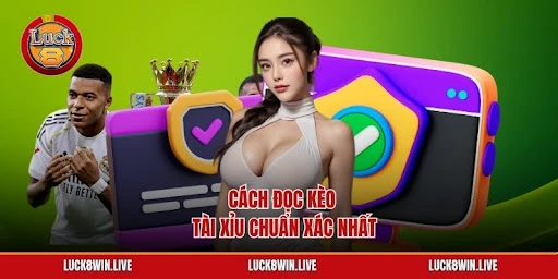 Hướng Dẫn Đọc Kèo Châu Á Và Châu Âu Tại Luck8 Chi Tiết