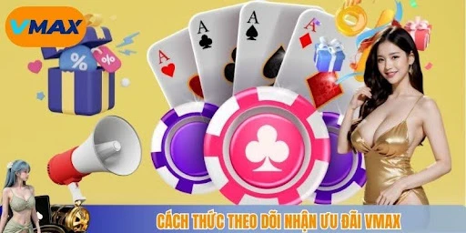 cách thức theo dõi nhận ưu đãi vmax