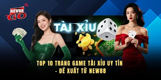 Top 10 Trang Game Tài Xỉu Uy Tín - Đề Xuất Từ New88