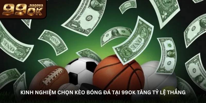 Chơi cá cược thể thao 99OK – Đơn giản nhưng đầy hấp dẫn