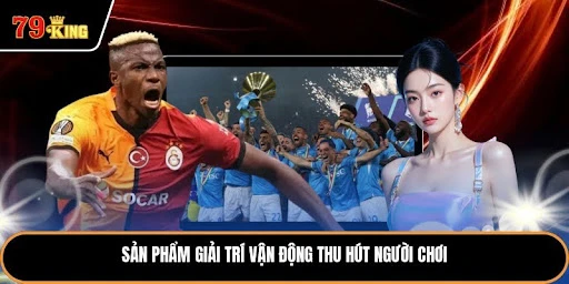 Thể Thao 79king - Sảnh Cá Cược Đỉnh Cao Cho Anh Em